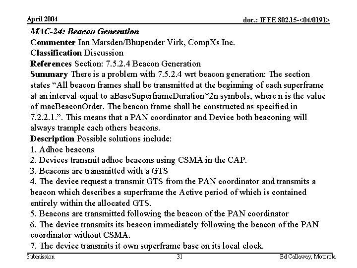 April 2004 doc. : IEEE 802. 15 -<04/0191> MAC-24: Beacon Generation Commenter Ian Marsden/Bhupender