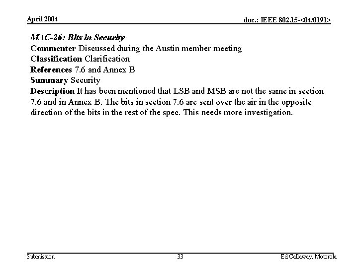 April 2004 doc. : IEEE 802. 15 -<04/0191> MAC-26: Bits in Security Commenter Discussed