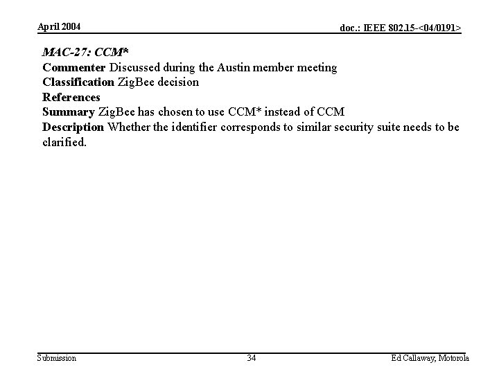 April 2004 doc. : IEEE 802. 15 -<04/0191> MAC-27: CCM* Commenter Discussed during the