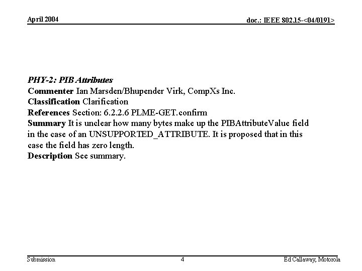 April 2004 doc. : IEEE 802. 15 -<04/0191> PHY-2: PIB Attributes Commenter Ian Marsden/Bhupender