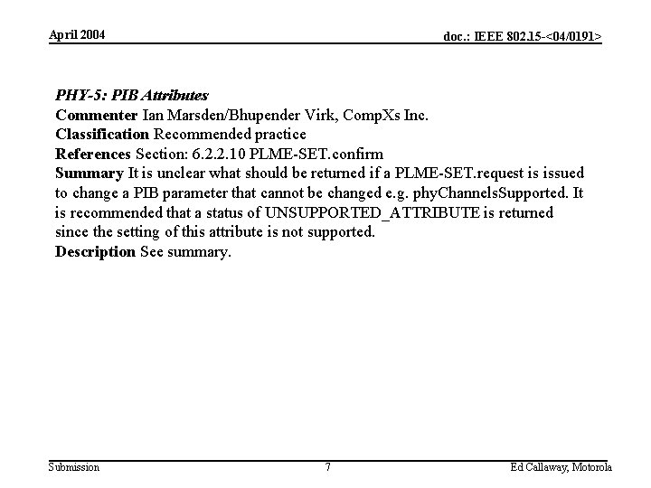 April 2004 doc. : IEEE 802. 15 -<04/0191> PHY-5: PIB Attributes Commenter Ian Marsden/Bhupender