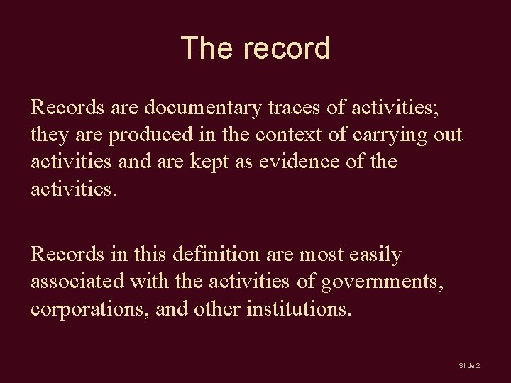 The record Records are documentary traces of activities; they are produced in the context The record Records are documentary traces of activities; they are produced in the context