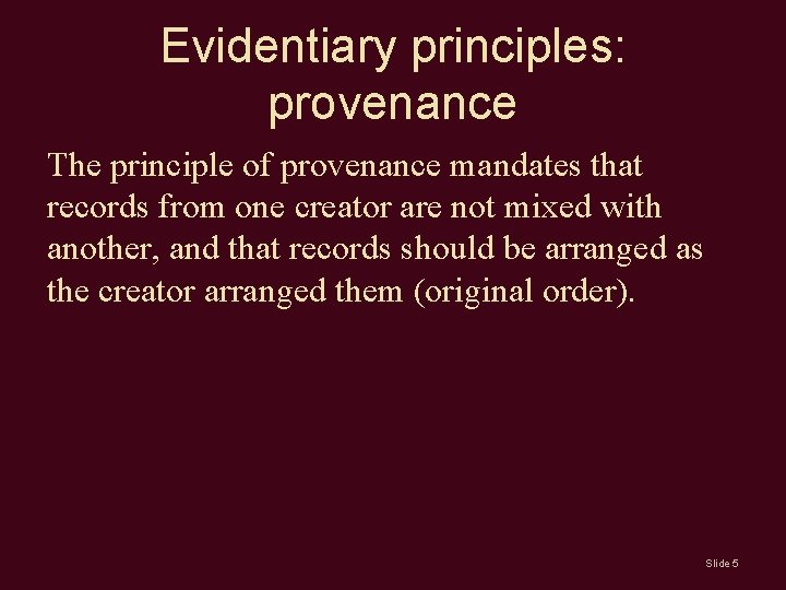 Evidentiary principles: provenance The principle of provenance mandates that records from one creator are Evidentiary principles: provenance The principle of provenance mandates that records from one creator are