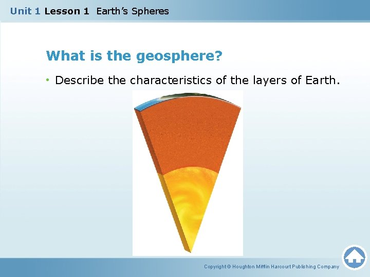 Unit 1 Lesson 1 Earth’s Spheres What is the geosphere? • Describe the characteristics