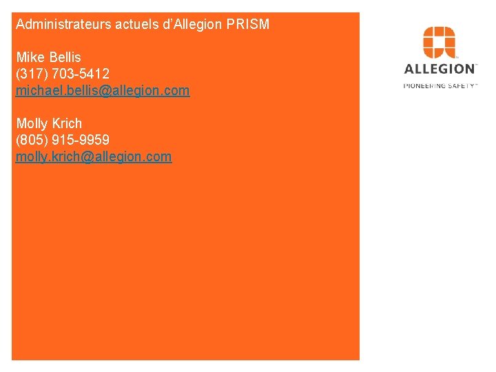 Administrateurs actuels d’Allegion PRISM Mike Bellis (317) 703 -5412 michael. bellis@allegion. com Molly Krich