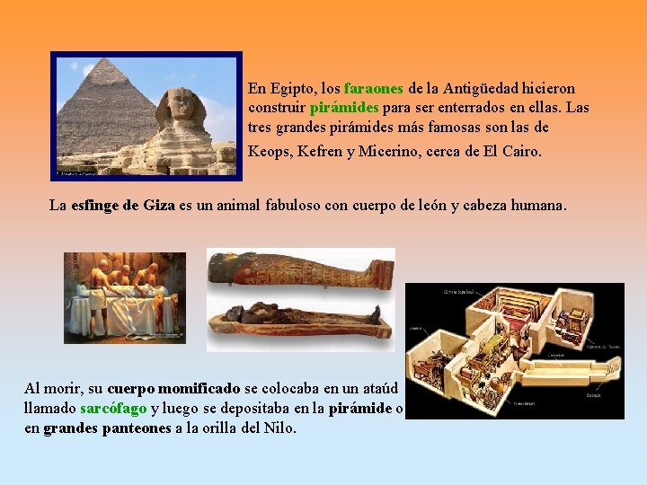 En Egipto, los faraones de la Antigüedad hicieron construir pirámides para ser enterrados en