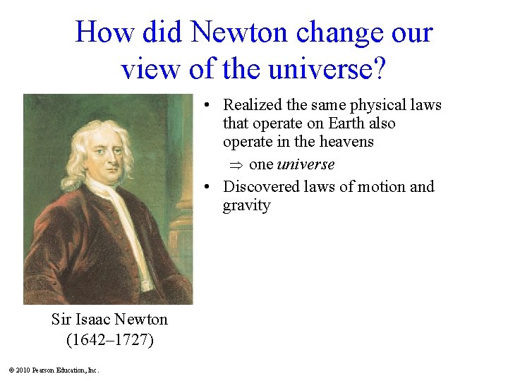 How did Newton change our view of the universe? • Realized the same physical