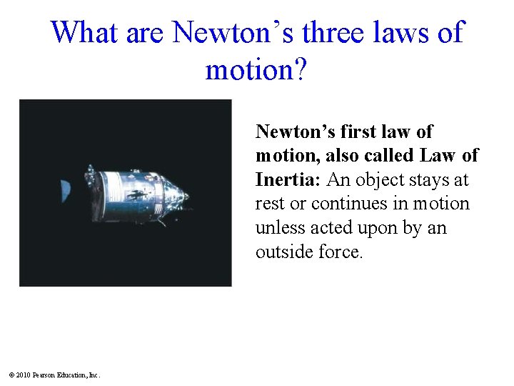 What are Newton’s three laws of motion? Newton’s first law of motion, also called