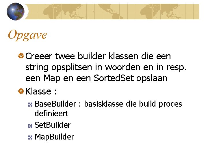 Opgave Creeer twee builder klassen die een string opsplitsen in woorden en in resp.