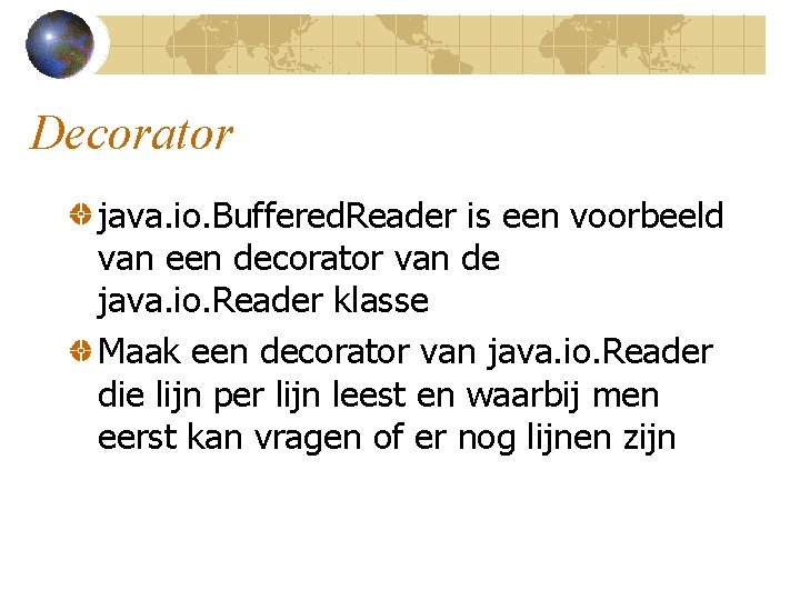 Decorator java. io. Buffered. Reader is een voorbeeld van een decorator van de java.