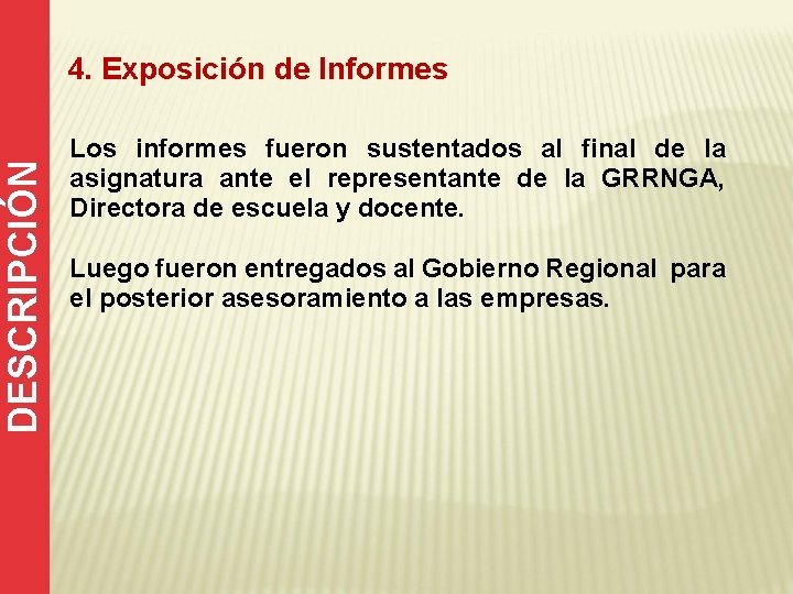 DESCRIPCIÓN 4. Exposición de Informes Los informes fueron sustentados al final de la asignatura