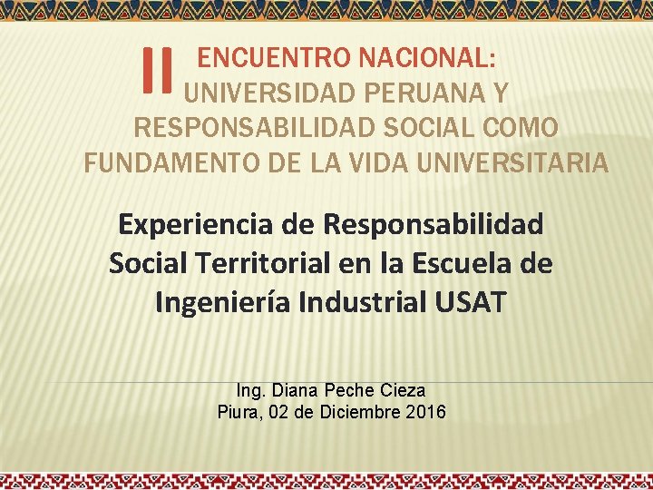 II ENCUENTRO NACIONAL: UNIVERSIDAD PERUANA Y RESPONSABILIDAD SOCIAL COMO FUNDAMENTO DE LA VIDA UNIVERSITARIA