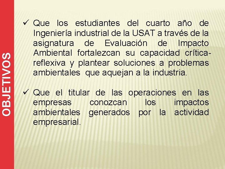 OBJETIVOS ü Que los estudiantes del cuarto año de Ingeniería industrial de la USAT