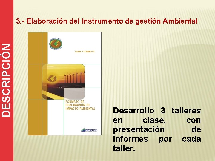 DESCRIPCIÓN 3. - Elaboración del Instrumento de gestión Ambiental Desarrollo 3 talleres en clase,