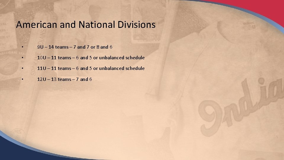 American and National Divisions • 9 U – 14 teams – 7 and 7