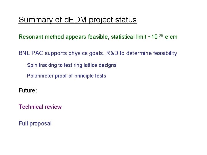 Summary of d. EDM project status Resonant method appears feasible, statistical limit ~10 -29
