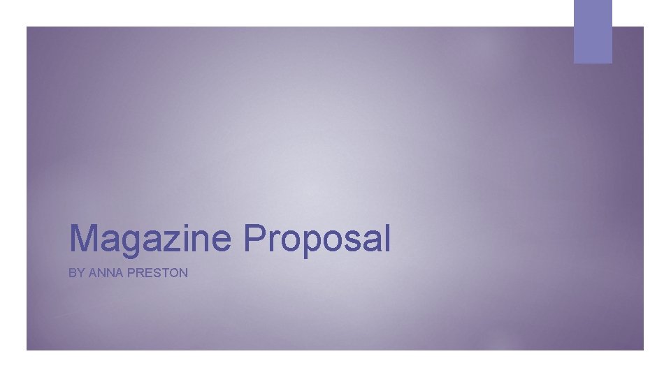 Magazine Proposal BY ANNA PRESTON 