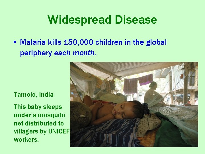 Widespread Disease • Malaria kills 150, 000 children in the global periphery each month.