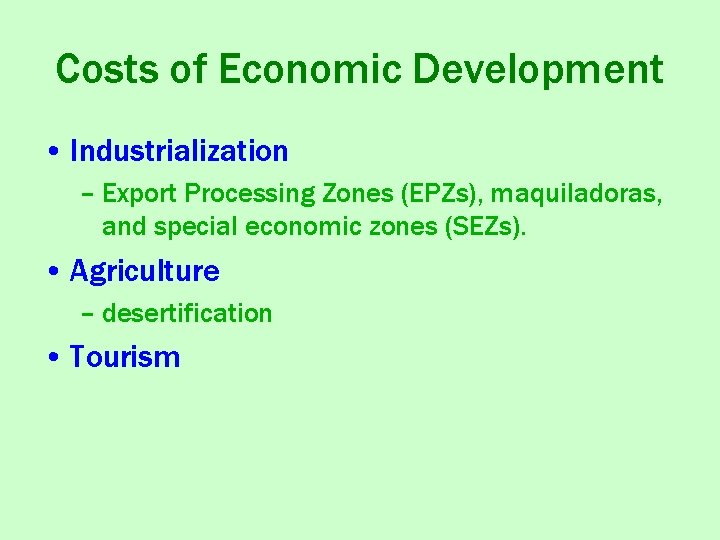 Costs of Economic Development • Industrialization – Export Processing Zones (EPZs), maquiladoras, and special