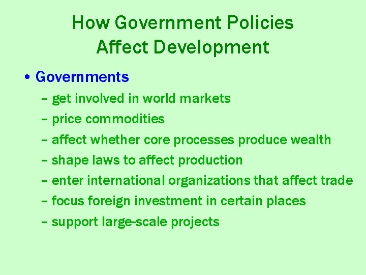 How Government Policies Affect Development • Governments – get involved in world markets –