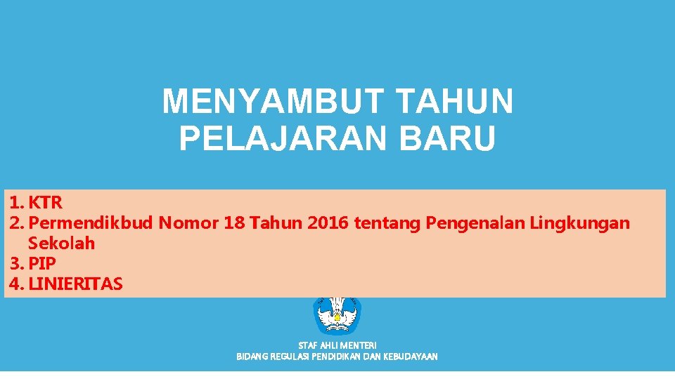 MENYAMBUT TAHUN PELAJARAN BARU 1. KTR 2. Permendikbud Nomor 18 Tahun 2016 tentang Pengenalan