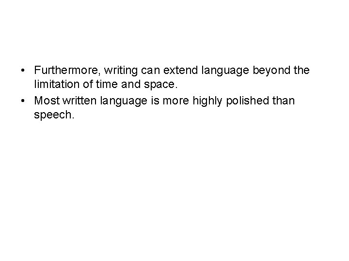  • Furthermore, writing can extend language beyond the limitation of time and space.