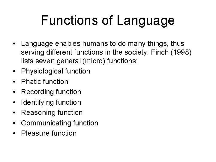 Functions of Language • Language enables humans to do many things, thus serving different