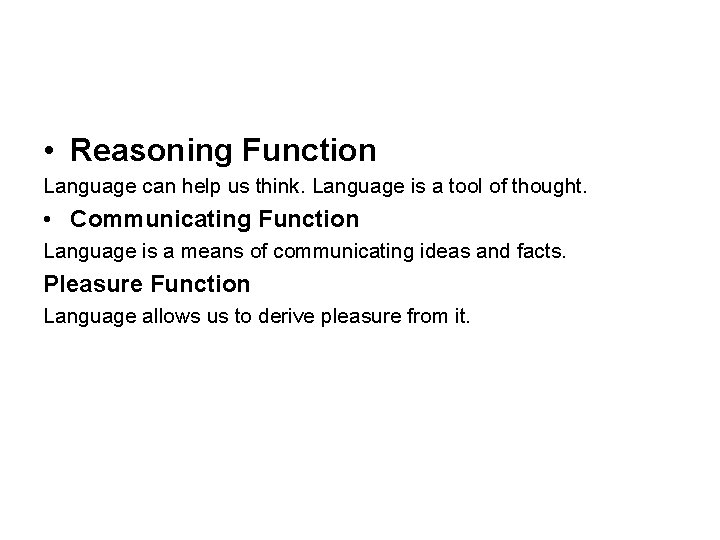  • Reasoning Function Language can help us think. Language is a tool of