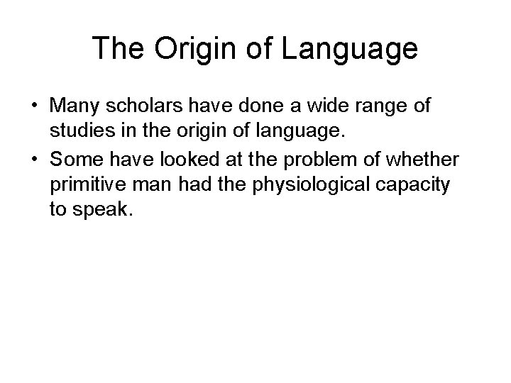 The Origin of Language • Many scholars have done a wide range of studies