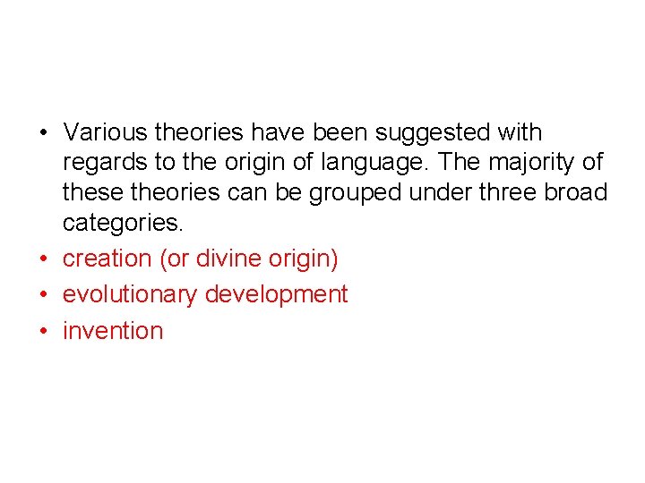  • Various theories have been suggested with regards to the origin of language.