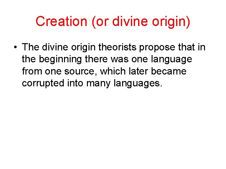 Creation (or divine origin) • The divine origin theorists propose that in the beginning