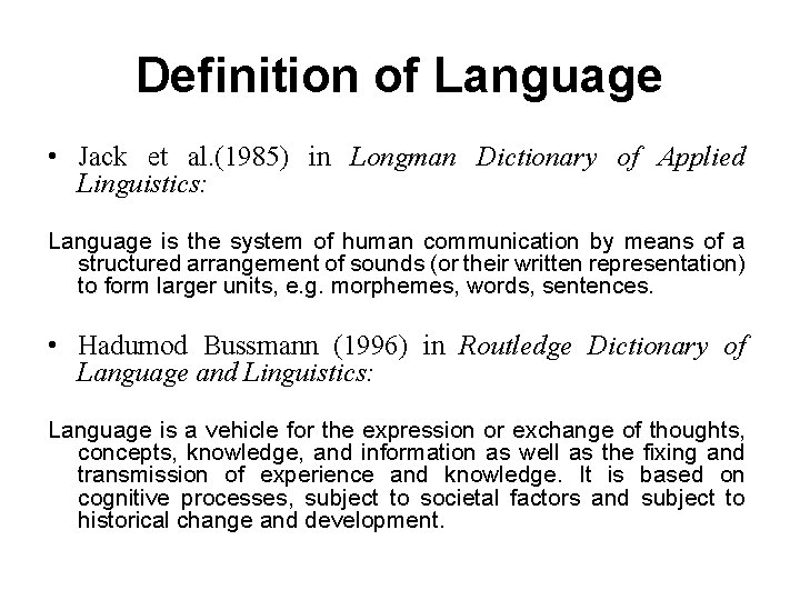 Definition of Language • Jack et al. (1985) in Longman Dictionary of Applied Linguistics: