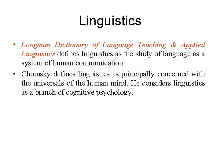 Linguistics • Longman Dictionary of Language Teaching & Applied Linguistics defines linguistics as the