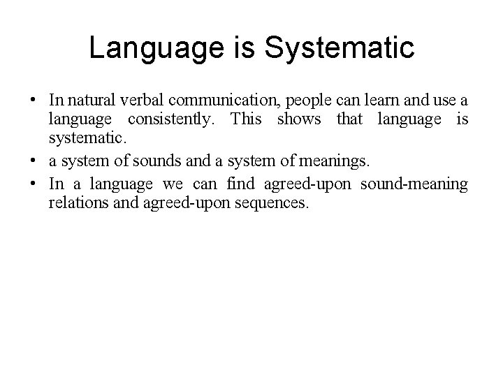 Language is Systematic • In natural verbal communication, people can learn and use a