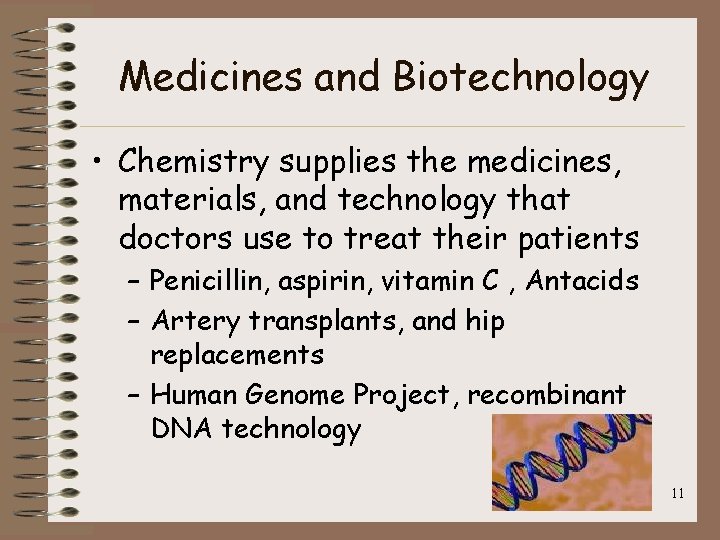 Medicines and Biotechnology • Chemistry supplies the medicines, materials, and technology that doctors use Medicines and Biotechnology • Chemistry supplies the medicines, materials, and technology that doctors use