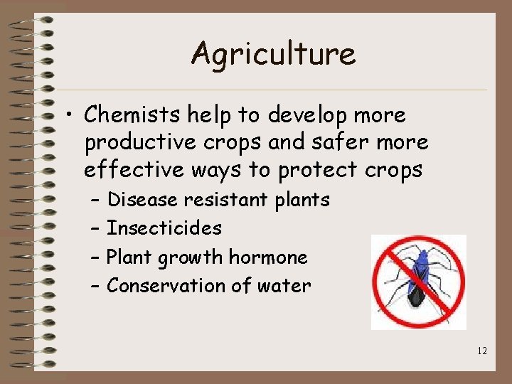 Agriculture • Chemists help to develop more productive crops and safer more effective ways Agriculture • Chemists help to develop more productive crops and safer more effective ways