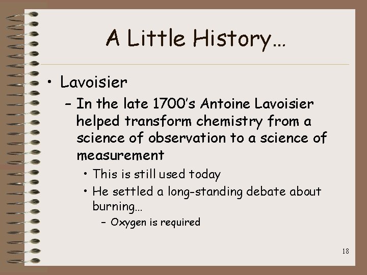 A Little History… • Lavoisier – In the late 1700’s Antoine Lavoisier helped transform A Little History… • Lavoisier – In the late 1700’s Antoine Lavoisier helped transform