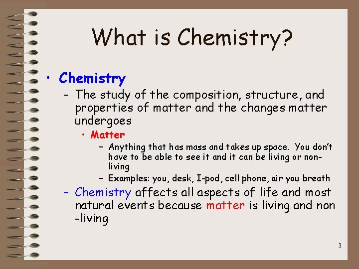 What is Chemistry? • Chemistry – The study of the composition, structure, and properties What is Chemistry? • Chemistry – The study of the composition, structure, and properties