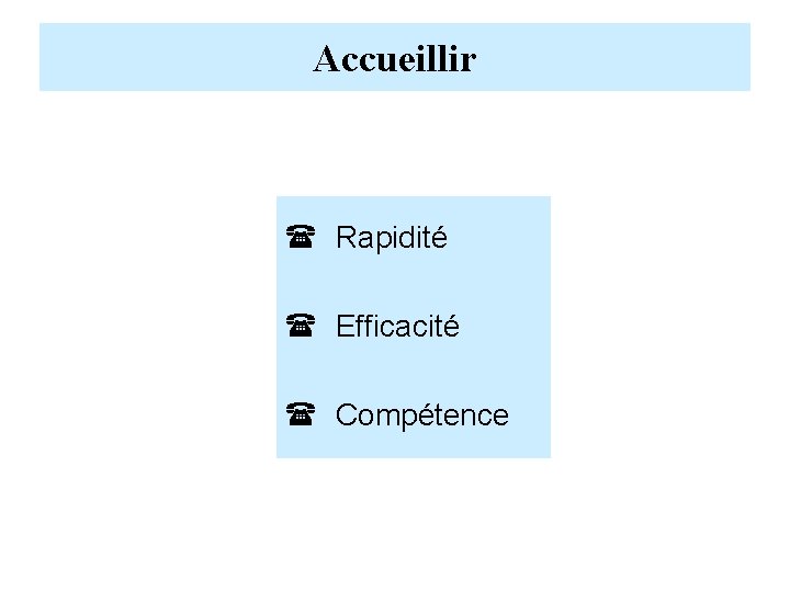 Accueillir ( Rapidité ( Efficacité ( Compétence 