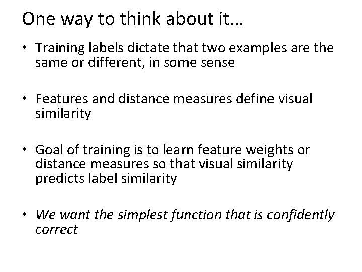 One way to think about it… • Training labels dictate that two examples are