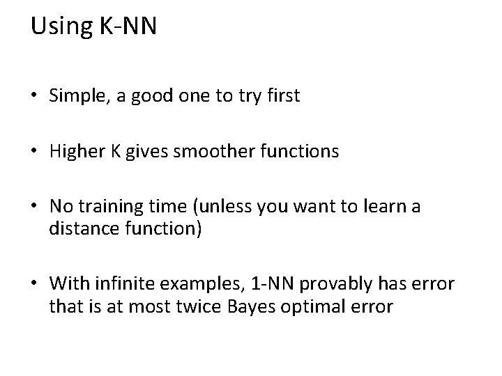 Using K-NN • Simple, a good one to try first • Higher K gives