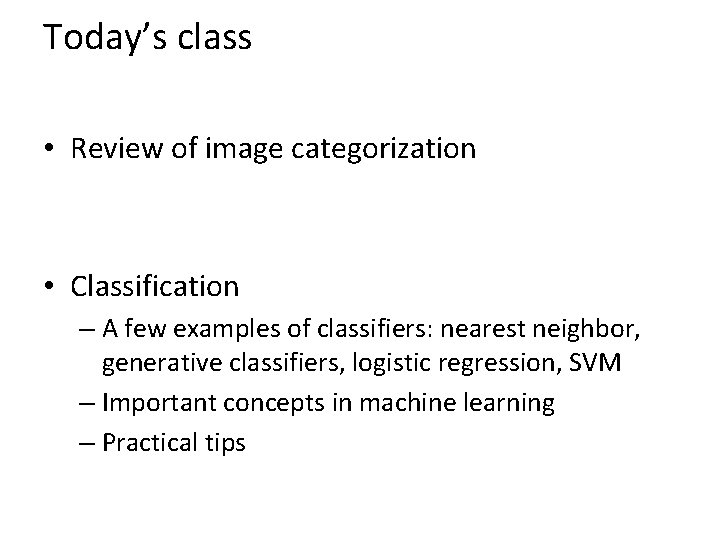 Today’s class • Review of image categorization • Classification – A few examples of