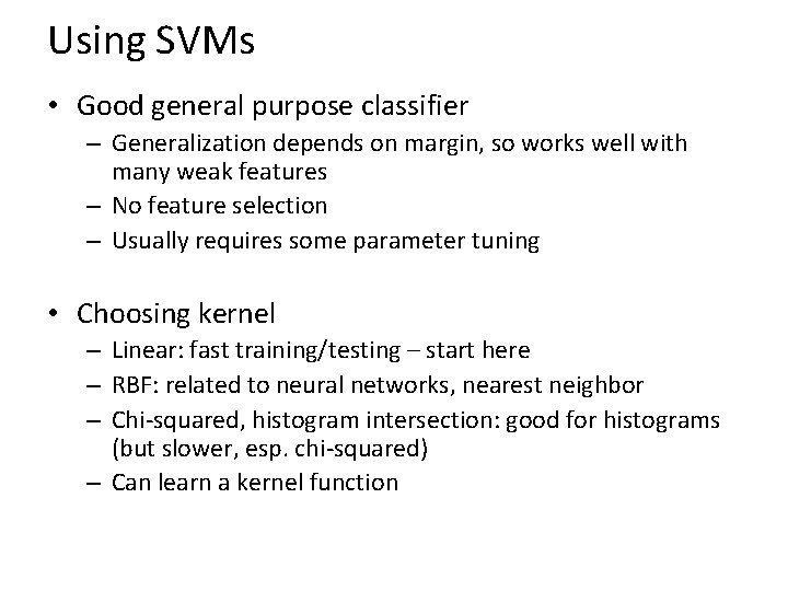 Using SVMs • Good general purpose classifier – Generalization depends on margin, so works