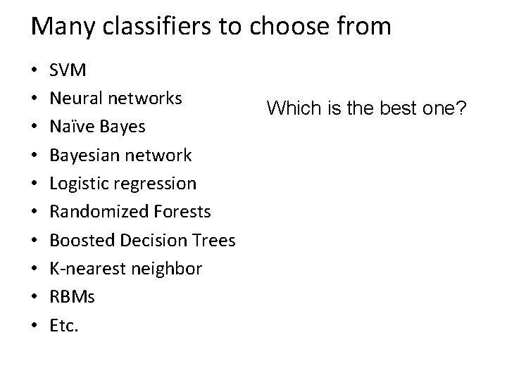 Many classifiers to choose from • • • SVM Neural networks Naïve Bayesian network