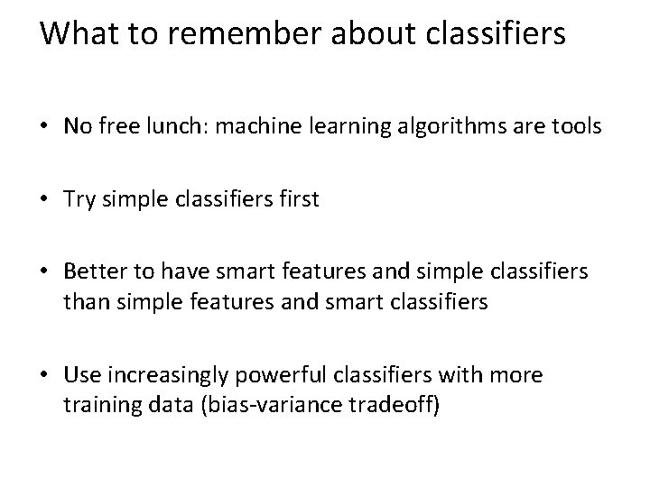 What to remember about classifiers • No free lunch: machine learning algorithms are tools