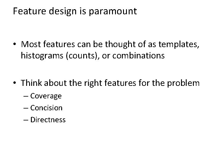 Feature design is paramount • Most features can be thought of as templates, histograms