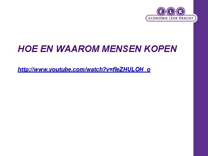 HOE EN WAAROM MENSEN KOPEN http: //www. youtube. com/watch? v=f. Ie. ZHULOH_o 