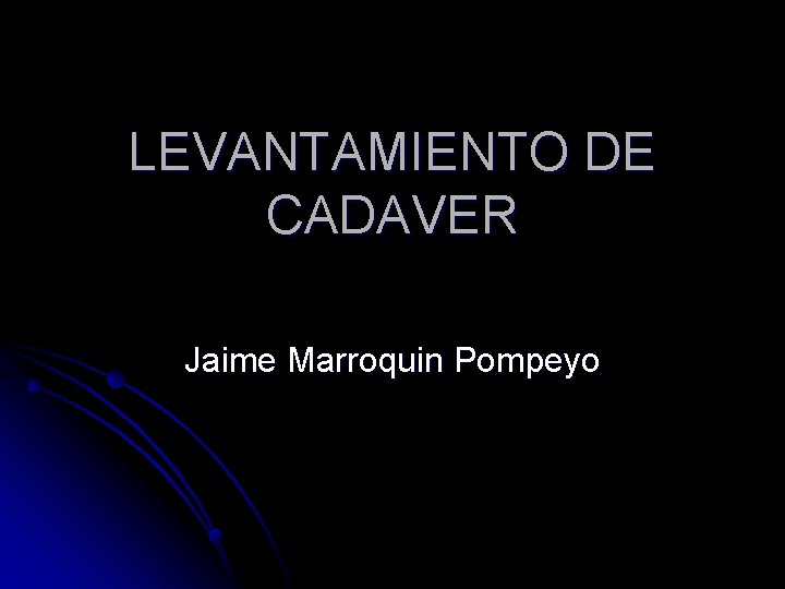 LEVANTAMIENTO DE CADAVER Jaime Marroquin Pompeyo 