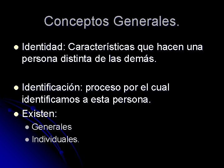 Conceptos Generales. l Identidad: Características que hacen una persona distinta de las demás. Identificación:
