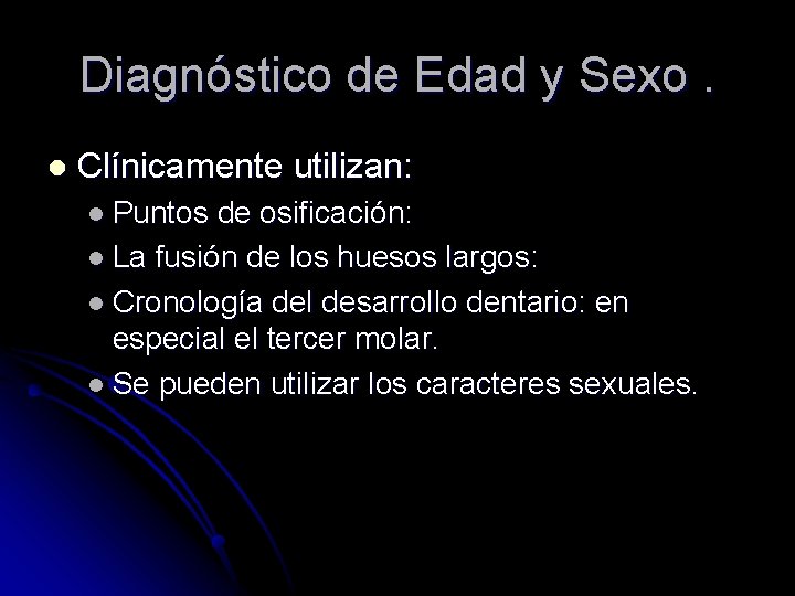 Diagnóstico de Edad y Sexo. l Clínicamente utilizan: l Puntos de osificación: l La